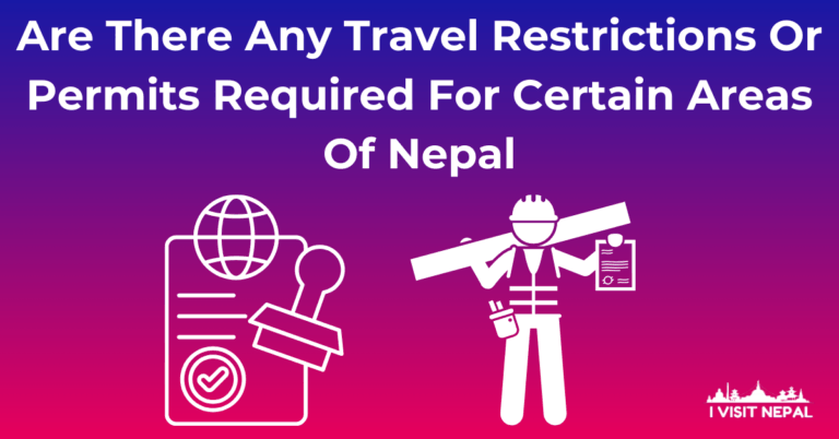 Read more about the article Are There Any Travel Restrictions Or Permits Required For Certain Areas Of Nepal