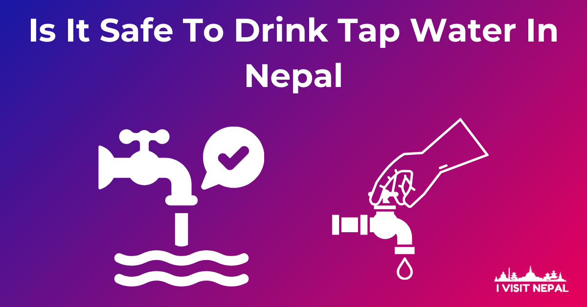 Is It Safe To Drink Tap Water In Nepal