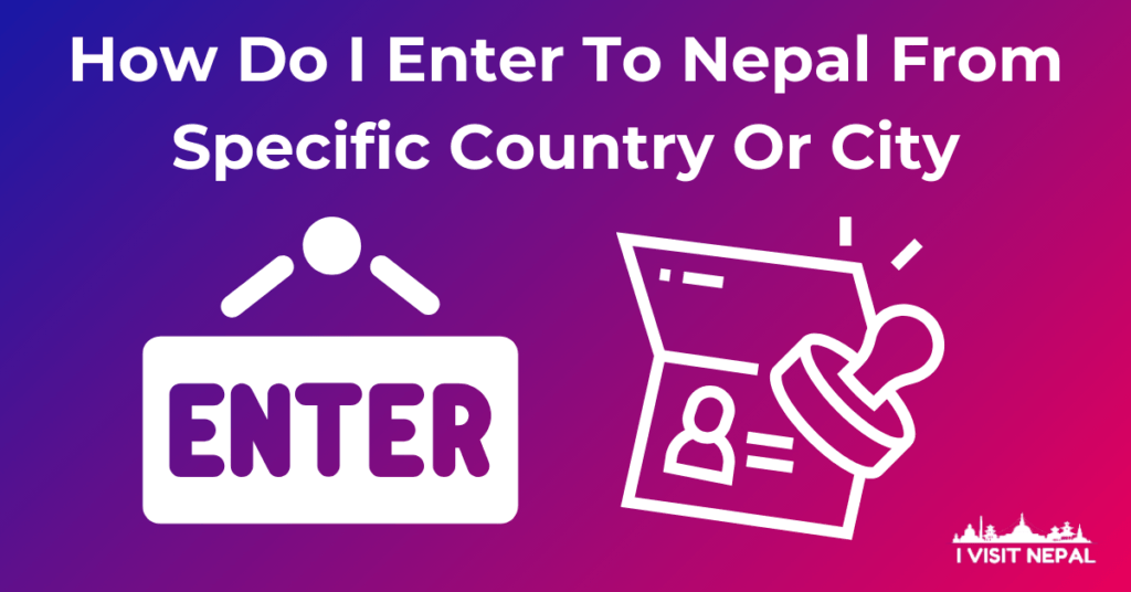 Read more about the article How Do I Enter To Nepal From Specific Country Or City