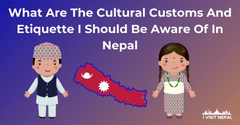 Read more about the article What Are The Cultural Customs And Etiquette I Should Be Aware Of In Nepal